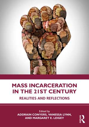 Mass Incarceration in the 21st Century: Realities and Reflections de Addrain Conyers