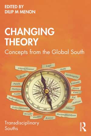 Changing Theory: Concepts from the Global South de Dilip M Menon