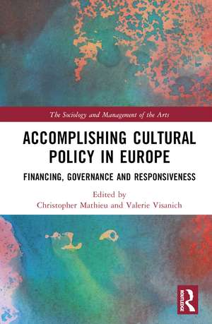 Accomplishing Cultural Policy in Europe: Financing, Governance and Responsiveness de Christopher Mathieu