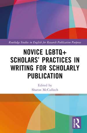 Novice LGBTQ+ Scholars’ Practices in Writing for Scholarly Publication de Sharon McCulloch