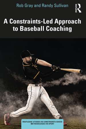 A Constraints-Led Approach to Baseball Coaching de Rob Gray