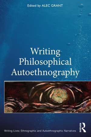 Writing Philosophical Autoethnography de Alec Grant