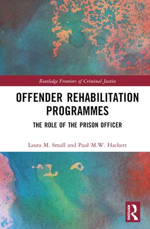 Offender Rehabilitation Programmes: The Role of the Prison Officer de Laura M. Small