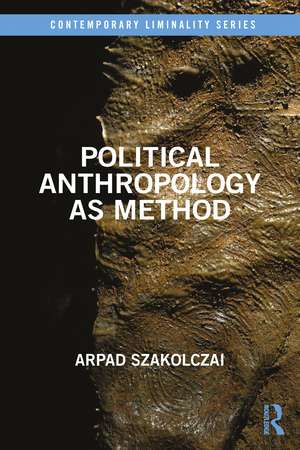 Political Anthropology as Method de Arpad Szakolczai