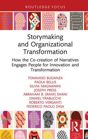 Storymaking and Organizational Transformation: How the Co-creation of Narratives Engages People for Innovation and Transformation de Tommaso Buganza