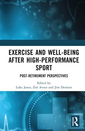 Exercise and Well-Being after High-Performance Sport: Post-Retirement Perspectives de Luke Jones