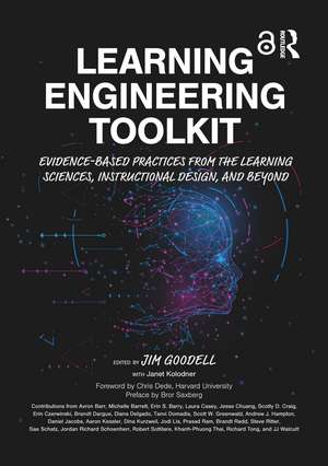 Learning Engineering Toolkit: Evidence-Based Practices from the Learning Sciences, Instructional Design, and Beyond de Jim Goodell