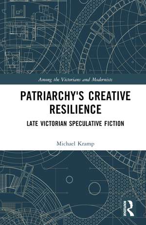 Patriarchy’s Creative Resilience: Late Victorian Speculative Fiction de Michael Kramp