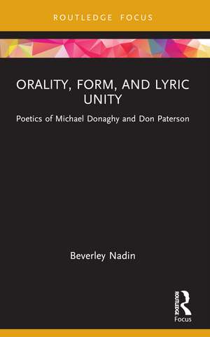 Orality, Form, and Lyric Unity: Poetics of Michael Donaghy and Don Paterson de Beverley Nadin