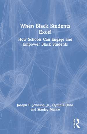 When Black Students Excel: How Schools Can Engage and Empower Black Students de Joseph F. Johnson, Jr.