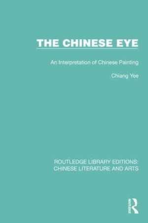 The Chinese Eye: An Interpretation of Chinese Painting de Chiang Yee