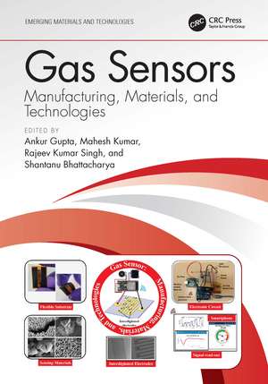 Gas Sensors: Manufacturing, Materials, and Technologies de Ankur Gupta