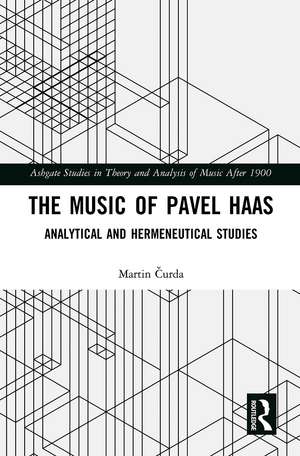 The Music of Pavel Haas: Analytical and Hermeneutical Studies de Martin Čurda