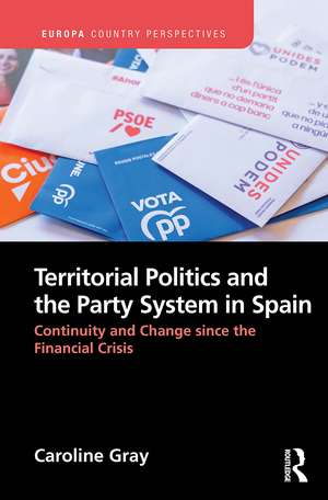 Territorial Politics and the Party System in Spain:: Continuity and change since the financial crisis de Caroline Gray