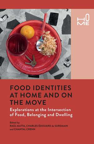 Food Identities at Home and on the Move: Explorations at the Intersection of Food, Belonging and Dwelling de Raul Matta