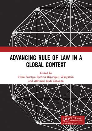 Advancing Rule of Law in a Global Context: Proceedings of the International Conference on Law and Governance in a Global Context (icLave 2017), November 1-2, 2017, Depok, Indonesia de Heru Susetyo