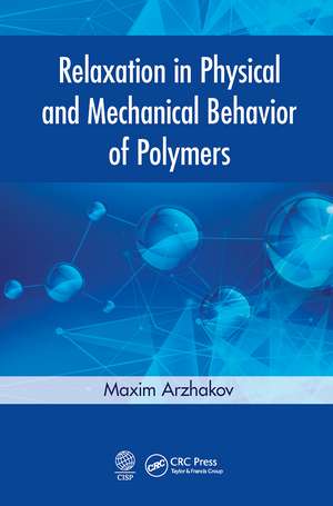 Relaxation in Physical and Mechanical Behavior of Polymers de Maxim Arzhakov