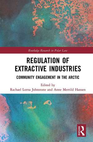 Regulation of Extractive Industries: Community Engagement in the Arctic de Rachael Lorna Johnstone