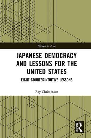 Japanese Democracy and Lessons for the United States: Eight Counterintuitive Lessons de Ray Christensen