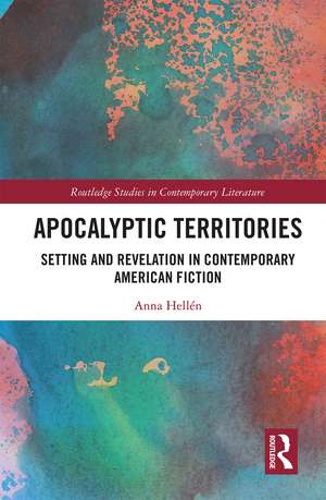 Apocalyptic Territories: Setting and Revelation in Contemporary American Fiction de Anna Hellén