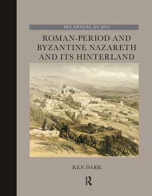 Roman-Period and Byzantine Nazareth and its Hinterland de Ken Dark