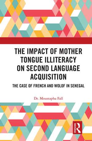 The Impact of Mother Tongue Illiteracy on Second Language Acquisition: The Case of French and Wolof in Senegal de Moustapha Fall