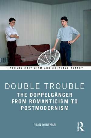 Double Trouble: The Doppelgänger from Romanticism to Postmodernism de Eran Dorfman