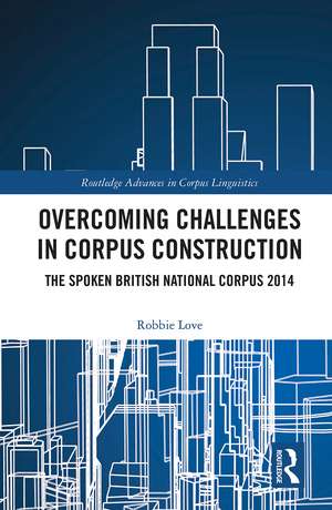 Overcoming Challenges in Corpus Construction: The Spoken British National Corpus 2014 de Robbie Love