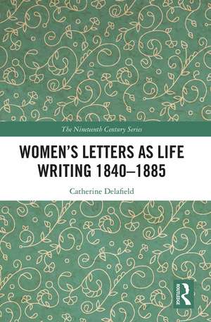 Women’s Letters as Life Writing 1840–1885 de Catherine Delafield