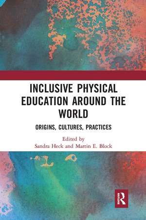 Inclusive Physical Education Around the World: Origins, Cultures, Practices de Sandra Heck