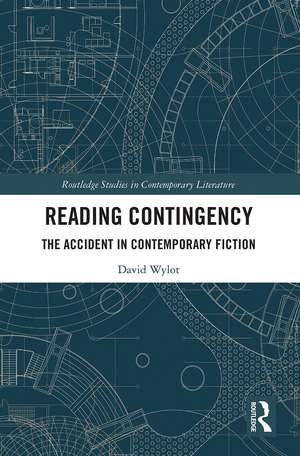 Reading Contingency: The Accident in Contemporary Fiction de David Wylot