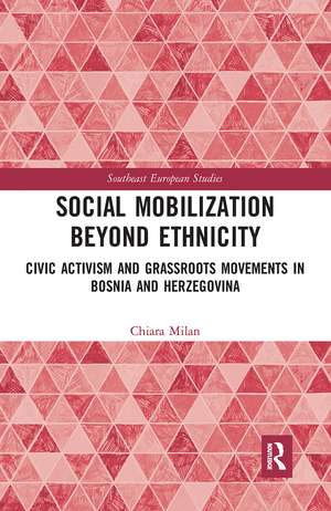 Social Mobilization Beyond Ethnicity: Civic Activism and Grassroots Movements in Bosnia and Herzegovina de Chiara Milan