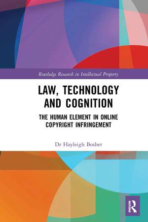 Law, Technology and Cognition: The Human Element in Online Copyright Infringement de Hayleigh Bosher