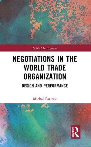 Negotiations in the World Trade Organization: Design and Performance de Michal Parizek