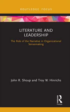 Literature and Leadership: The Role of the Narrative in Organizational Sensemaking de John Shoup