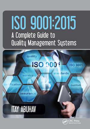 ISO 9001: 2015 - A Complete Guide to Quality Management Systems de Itay Abuhav