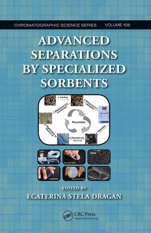 Advanced Separations by Specialized Sorbents de Ecaterina Stela Dragan