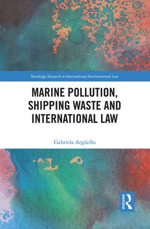 Marine Pollution, Shipping Waste and International Law de Gabriela Argüello