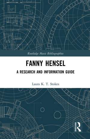 Fanny Hensel: A Research and Information Guide de Laura Stokes