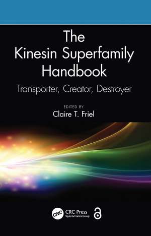 The Kinesin Superfamily Handbook: Transporter, Creator, Destroyer de Claire T. Friel