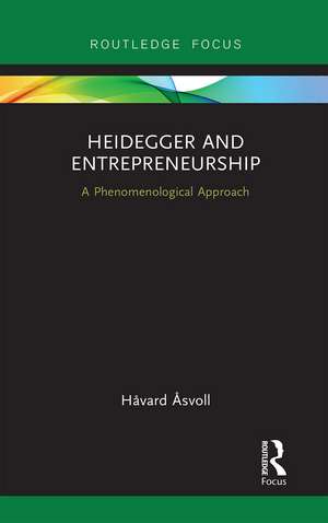 Heidegger and Entrepreneurship: A Phenomenological Approach de Håvard Åsvoll