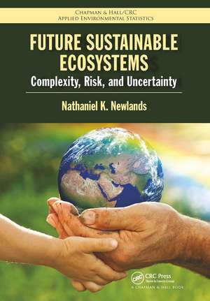 Future Sustainable Ecosystems: Complexity, Risk, and Uncertainty de Nathaniel K Newlands