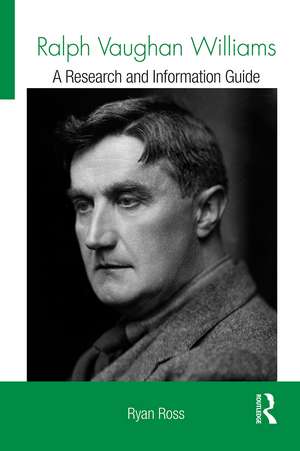 Ralph Vaughan Williams: A Research and Information Guide de Ryan Ross