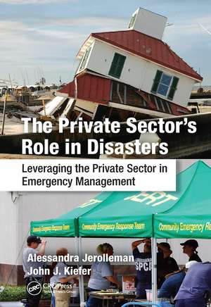 The Private Sector's Role in Disasters: Leveraging the Private Sector in Emergency Management de Alessandra Jerolleman