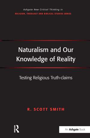 Naturalism and Our Knowledge of Reality: Testing Religious Truth-claims de R. Scott Smith