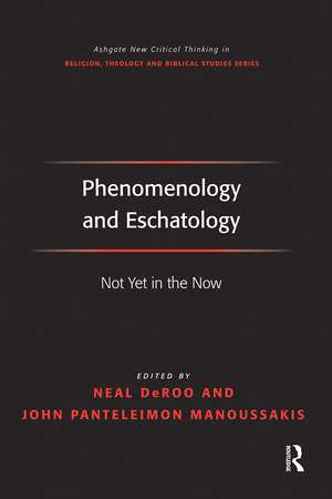 Phenomenology and Eschatology: Not Yet in the Now de John Panteleimon Manoussakis