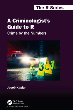 A Criminologist's Guide to R: Crime by the Numbers de Jacob Kaplan