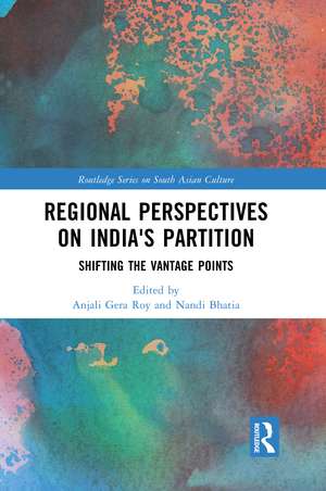 Regional perspectives on India's Partition: Shifting the Vantage Points de Anjali Gera Roy