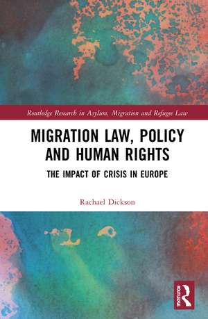 Migration Law, Policy and Human Rights: The Impact of Crisis in Europe de Rachael Dickson