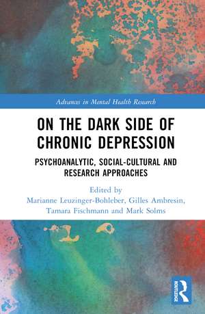 On the Dark Side of Chronic Depression: Psychoanalytic, Social-cultural and Research Approaches de Marianne Leuzinger-Bohleber